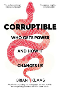 Corruptible: Who Gets Power And How It Changes Us [Brian Klaas]