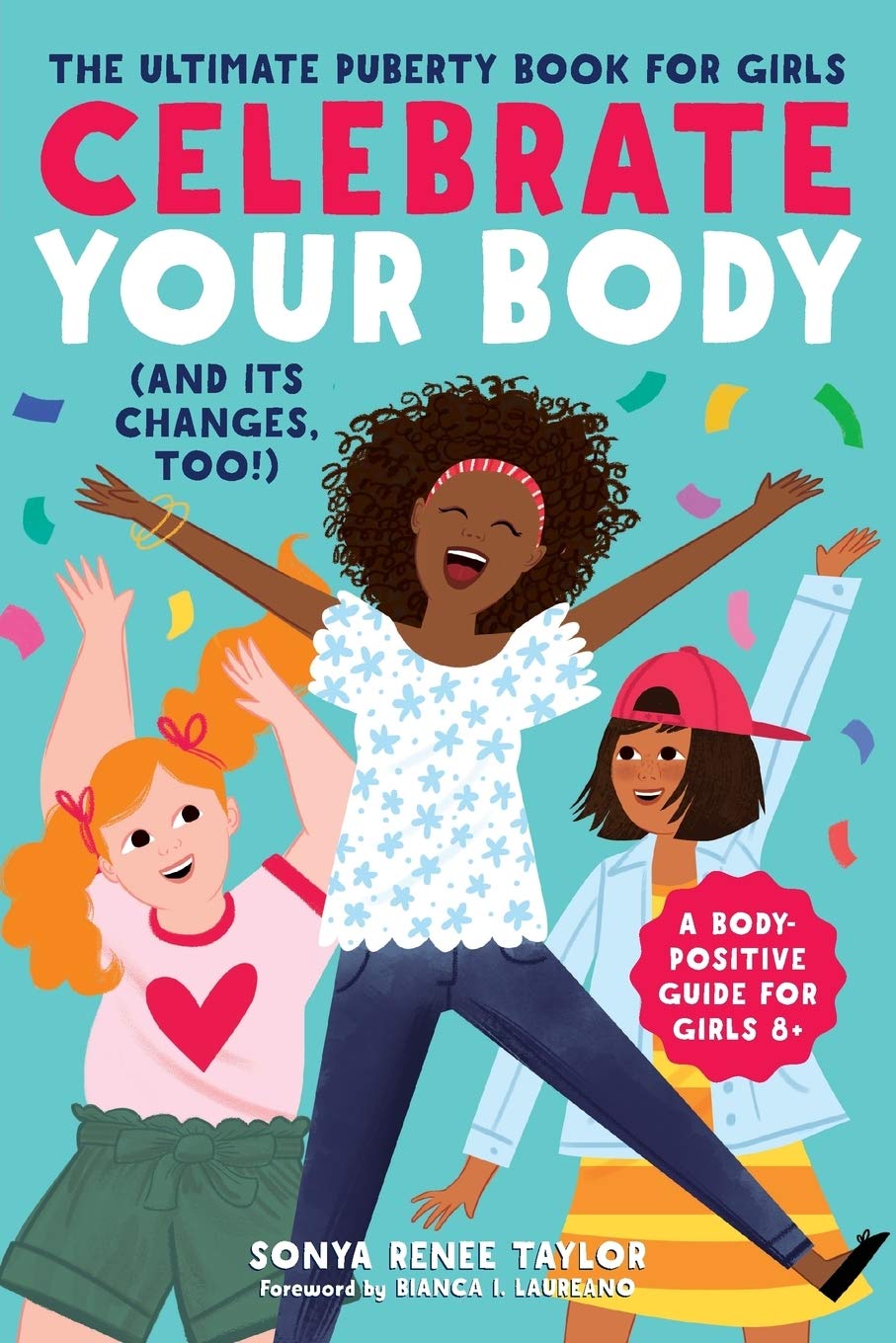 Celebrate Your Body (and Its Changes, Too!): The Ultimate Puberty Book for Girls [Sonya Renee Taylor]