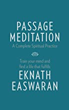 Passage Meditation - A Complete Spiritual Practice: Train Your Mind and Find a Life that Fulfills [Eknath Easwaran]