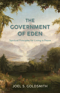 The Government of Eden: Spiritual Principles for Living in Peace [Joel S. Goldsmith]