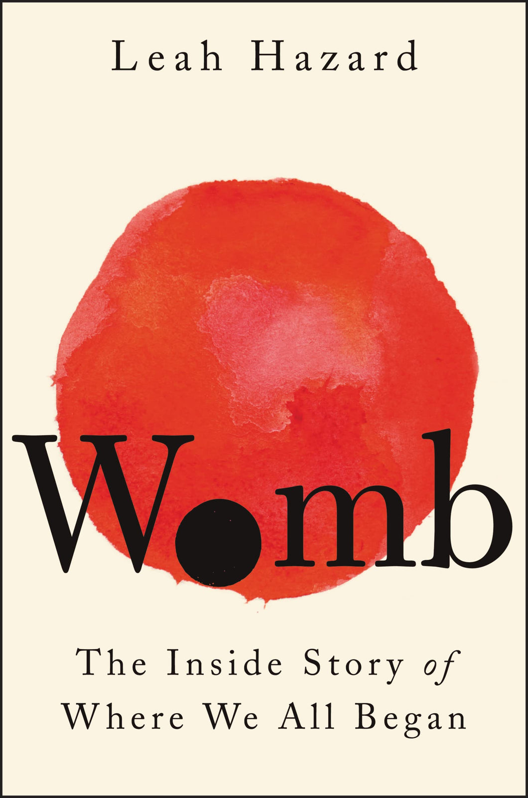 Womb: The Inside Story Of Where We All Began [Leah Hazard]