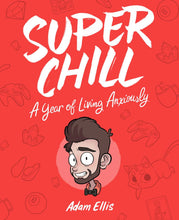 Load image into Gallery viewer, Super Chill: A Year Of Living Anxiously [Adam Ellis]
