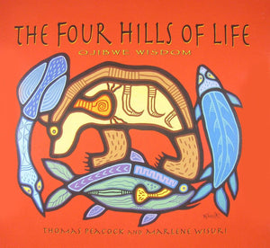 The Four Hills of Life: Ojibwe Wisdom [Thomas Peacock & Marlene Wisuri]