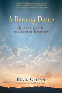 A Burning Desire: Dharma God and the Path of Recovery [Kevin Griffin]