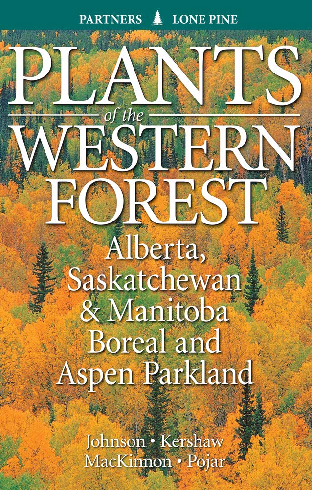 Plants of the Western Forest: Alberta, Saskatchewan and Manitoba Boreal and Aspen Parkland [Derek Johnson, Linda Kershaw & Andy MacKinnon]