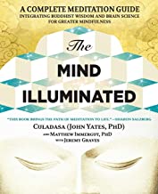 Mind Illuminated: A Complete Meditation Guide Integrating Buddhist Wisdom and Brain Science for Greater Mindfulness [Culadasa ( John Yates ) & Matthew Immergut & Jeremy Graves ]