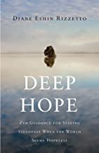 Deep Hope: Zen Guidance for Staying Steadfast When the World Seems Hopeless [Diane Eshin Rizzetto]