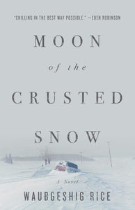 Moon of the Crusted Snow [Waubgeshig Rice]