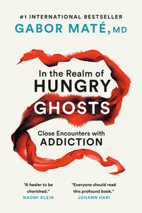 In The Realm Of Hungry Ghosts [Gabor Maté M.D.]