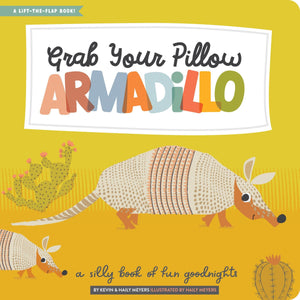 Grab Your Pillow, Armadillo: A Silly Book of Fun Goodnights [Haily Meyers & Kevin Meyers]