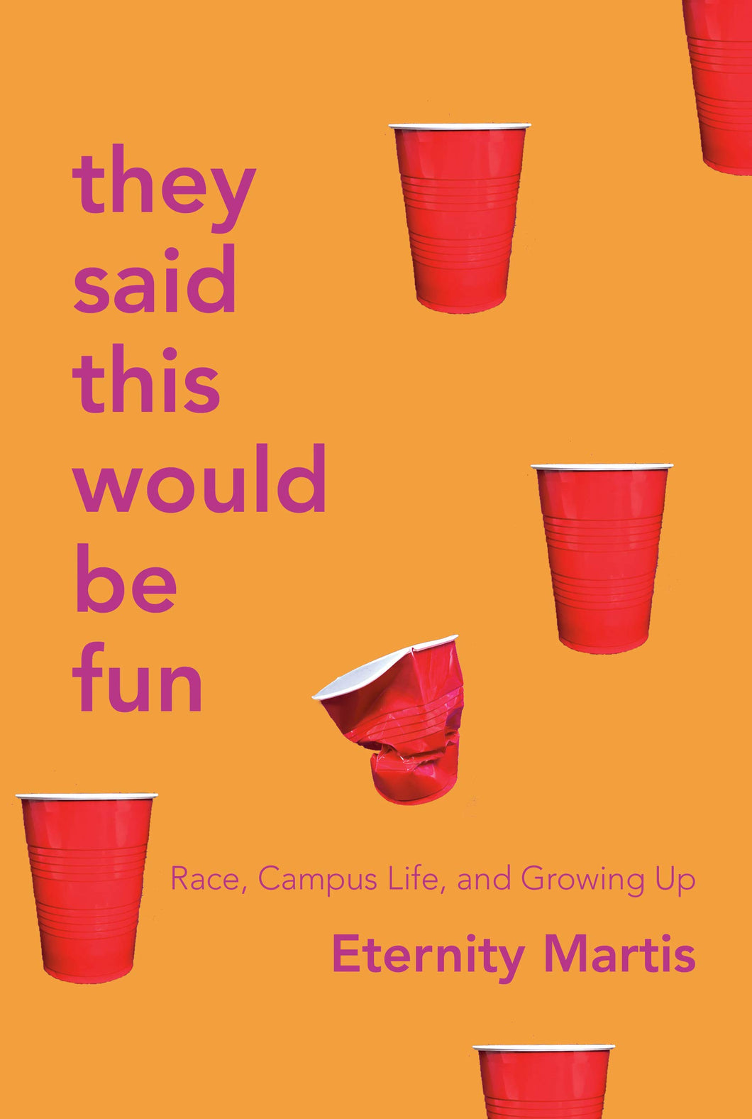 They Said This Would Be Fun: Race, Campus Life, and Growing Up [Eternity Martis]
