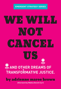 We Will Not Cancel Us: And Other Dreams of Transformative Justice [Adrienne Maree Brown]
