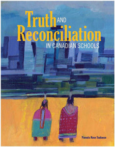 Truth and Reconciliation in Canadian Schools [Pamela Rose Toulouse]
