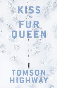 Kiss Of The Fur Queen [Tomson Highway]