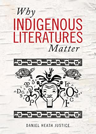 Why Indigenous Literatures Matter [Daniel Heath Justice]