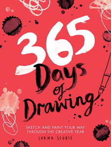 365 Days of Drawing: Sketch and Paint Your Way Through the Creative Year [Lorna Scobie]