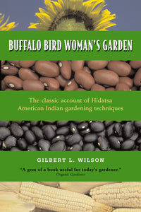 Buffalo Bird Woman's Garden: Agriculture of the Hidatsa Indians [Gilbert L. Wilson]