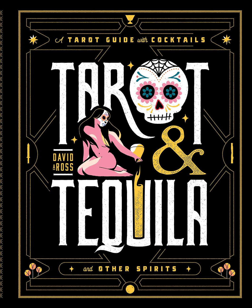 Tarot & Tequila: A Tarot Guide with Cocktails [David A Ross]