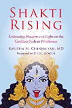 Shakti Rising: Embracing Shadow and Light on the Goddess Path to Wholeness [Kavitha M Chinnaiyan]