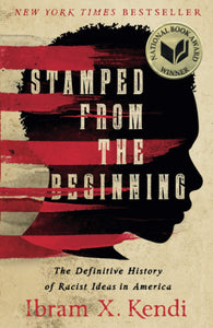 Stamped from the Beginning: The Definitive History of Racist Ideas in America [Ibram X. Kendi]