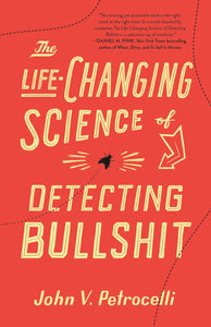 The Life-Changing Science of Detecting Bullshit [John V. Petrocelli]