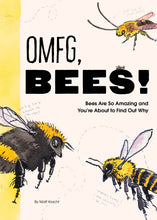 Load image into Gallery viewer, OMFG, BEES! Bees Are So Amazing And You&#39;re About To Find Out Why [Matt Kracht]
