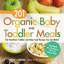 201 Organic Baby And Toddler Meals: The Healthiest Toddler and Baby Food Recipes You Can Make! [Tamika L. Gardner]
