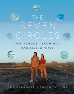 The Seven Circles: Indigenous Teachings For Living Well [Chelsey Luger & Thosh Collins]