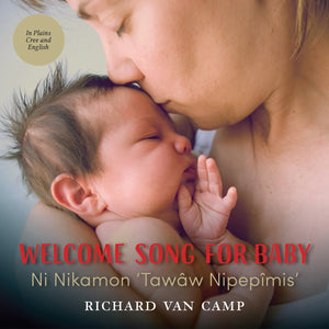 Welcome Song for Baby [Richard Van Camp]