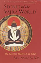 Secret of the Vajra World: The Tantric Buddhism of Tibet [Reginald A. Ray]