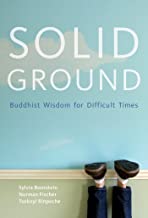 Solid Ground: Buddhist Wisdom for Difficult Times [Sylvia Boorstein, Norman Fishcer, Tsoknyi Rinpoche]