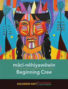 mâci-nêhiyawêwin / Beginning Cree [Solomon Ratt]