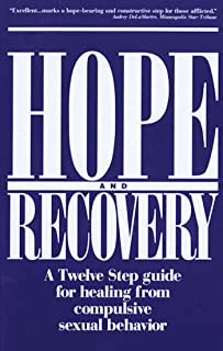 Hope and Recovery: A Twelve Step Guide for Healing From Compulsive Sexual Behaviour [Anonymous]