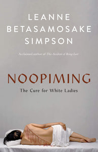 Noopiming: The Cure For White Ladies [Leanne Betasamosake Simpson]
