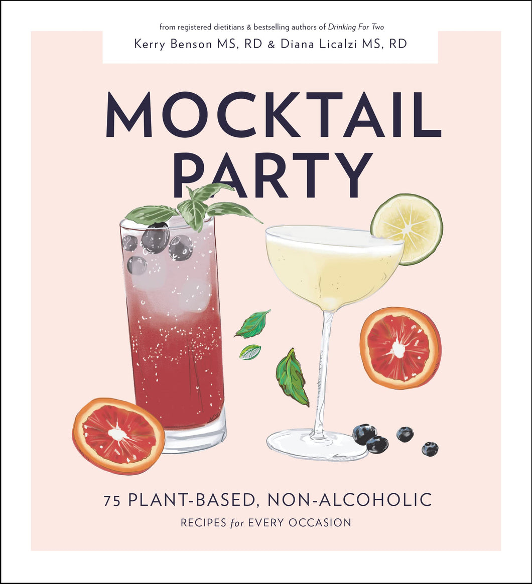 Mocktail Party: 75 Plant-Based, Non-Alcoholic Mocktail Recipes for Every Occasion [Diana Licalzi & Kerry Benson]