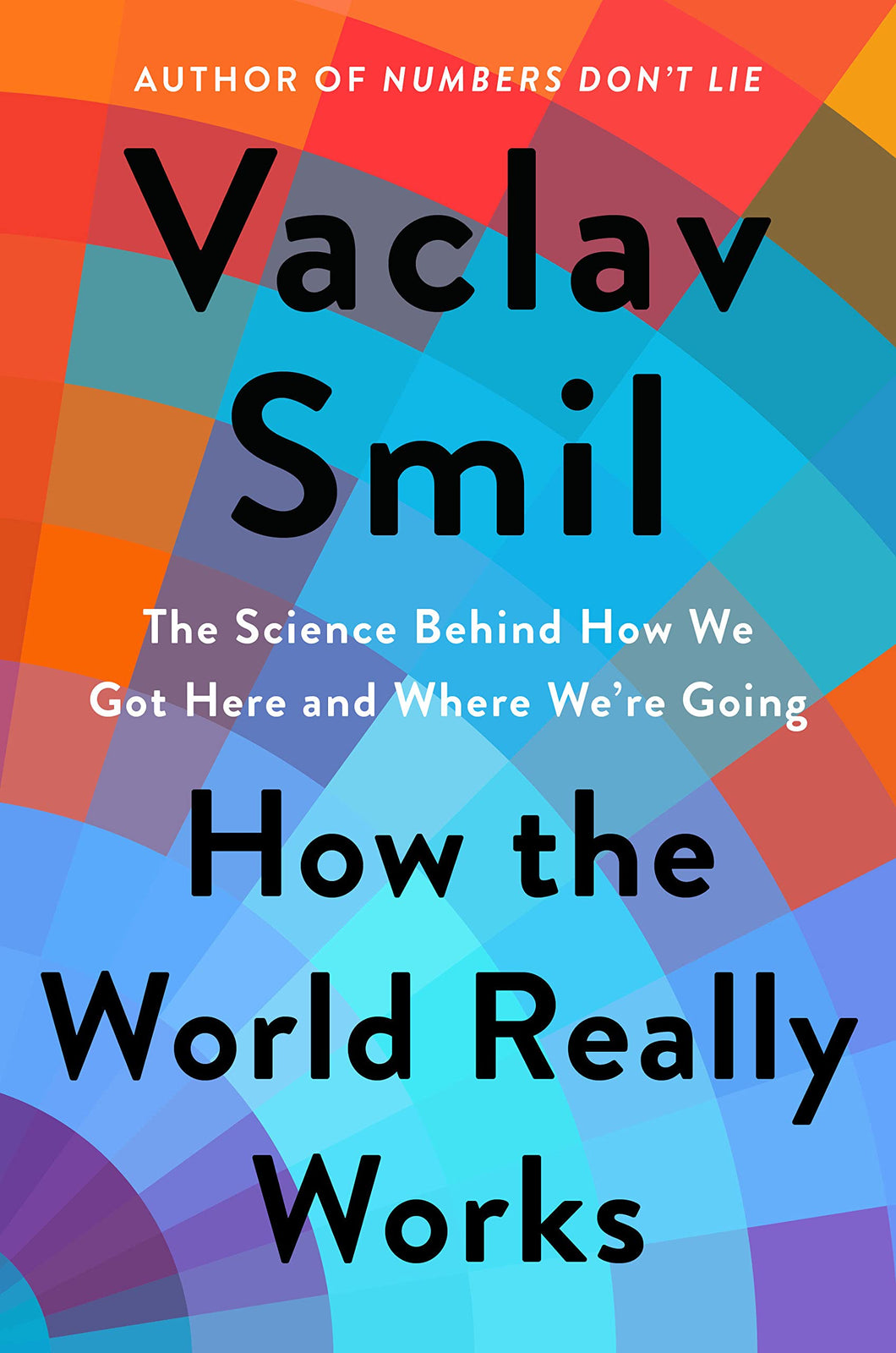 How The World Really Works: The Science Behind How We Got Here And Where We're Going [Vaclav Smil]