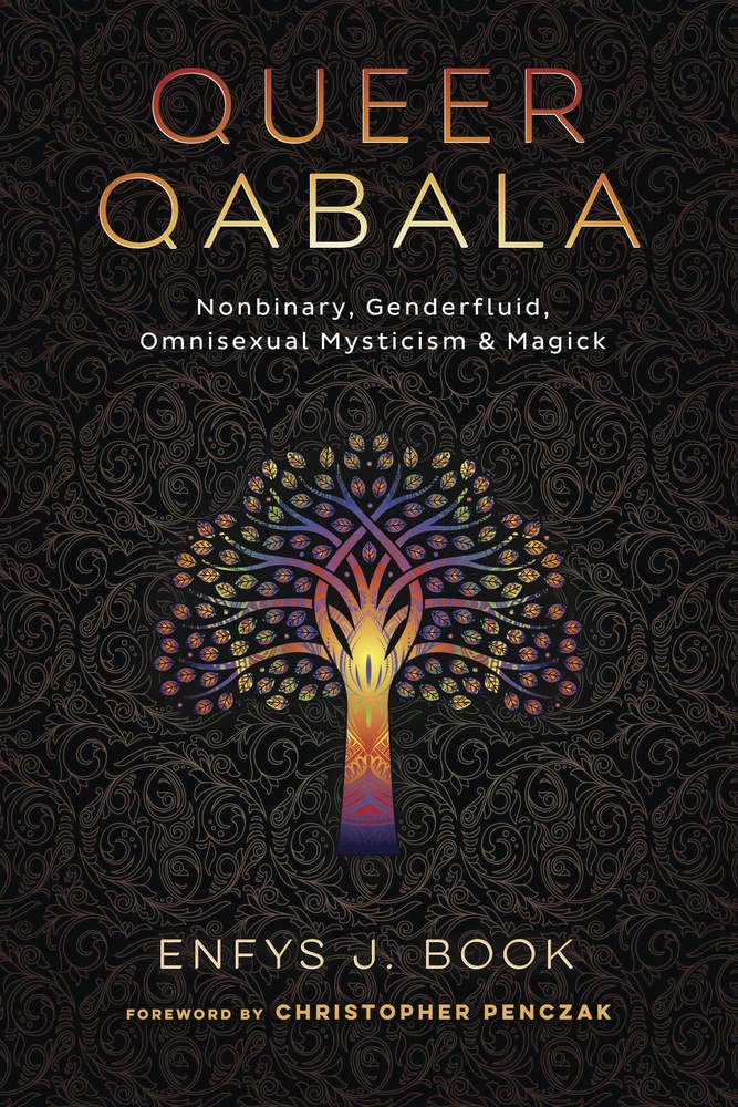 Queer Qabala: Nonbinary, Genderfluid, Omnisexual Mysticism & Magick [Enfys J. Book]