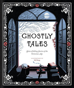 Ghostly Tales: Spine-Chilling Stories of the Victorian Age [Various Authors, Illustrated by Bill Bragg]