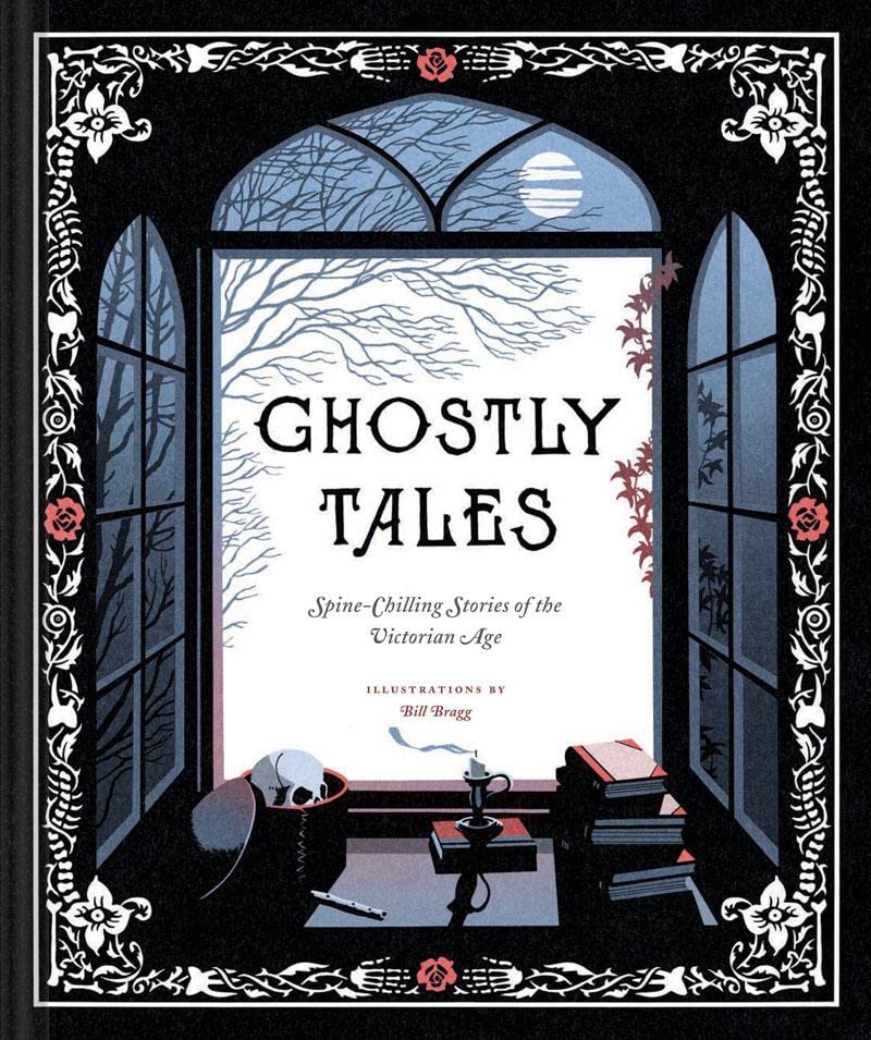 Ghostly Tales: Spine-Chilling Stories of the Victorian Age [Various Authors, Illustrated by Bill Bragg]