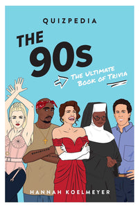 The 90s Quizpedia: The Ultimate Book of Trivia [Hannah Koelmeyer]