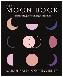 The Moon Book: Lunar Magic to Change Your Life [Sarah Faith Gottesdiener]