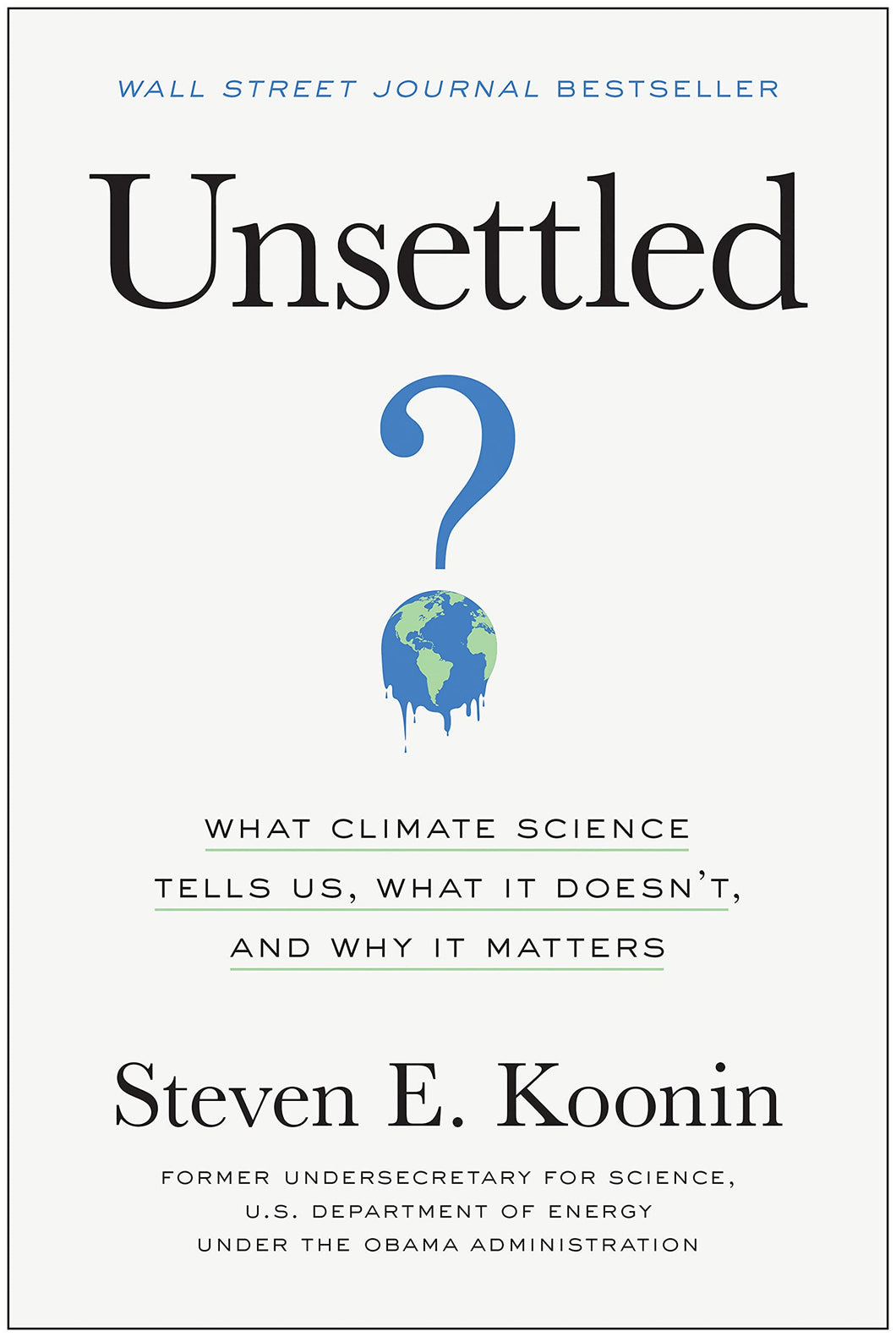 Unsettled: What Climate Science Tells Us, What It Doesn't, and Why It Matters [Steven E. Koonin]