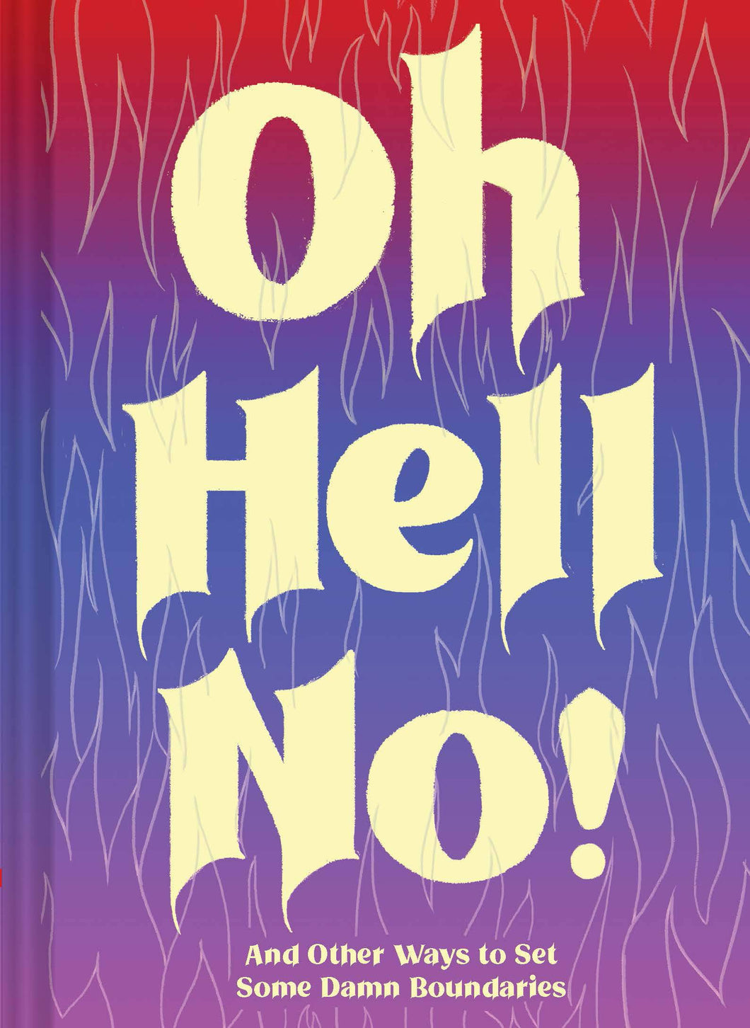 Oh Hell No: And Other Ways to Set Some Damn Boundaries [Dani Katz & Sara Ahmed]