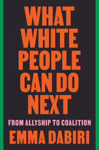 What White People Can Do Next: From Allyship to Coalition [Emma Dabiri]
