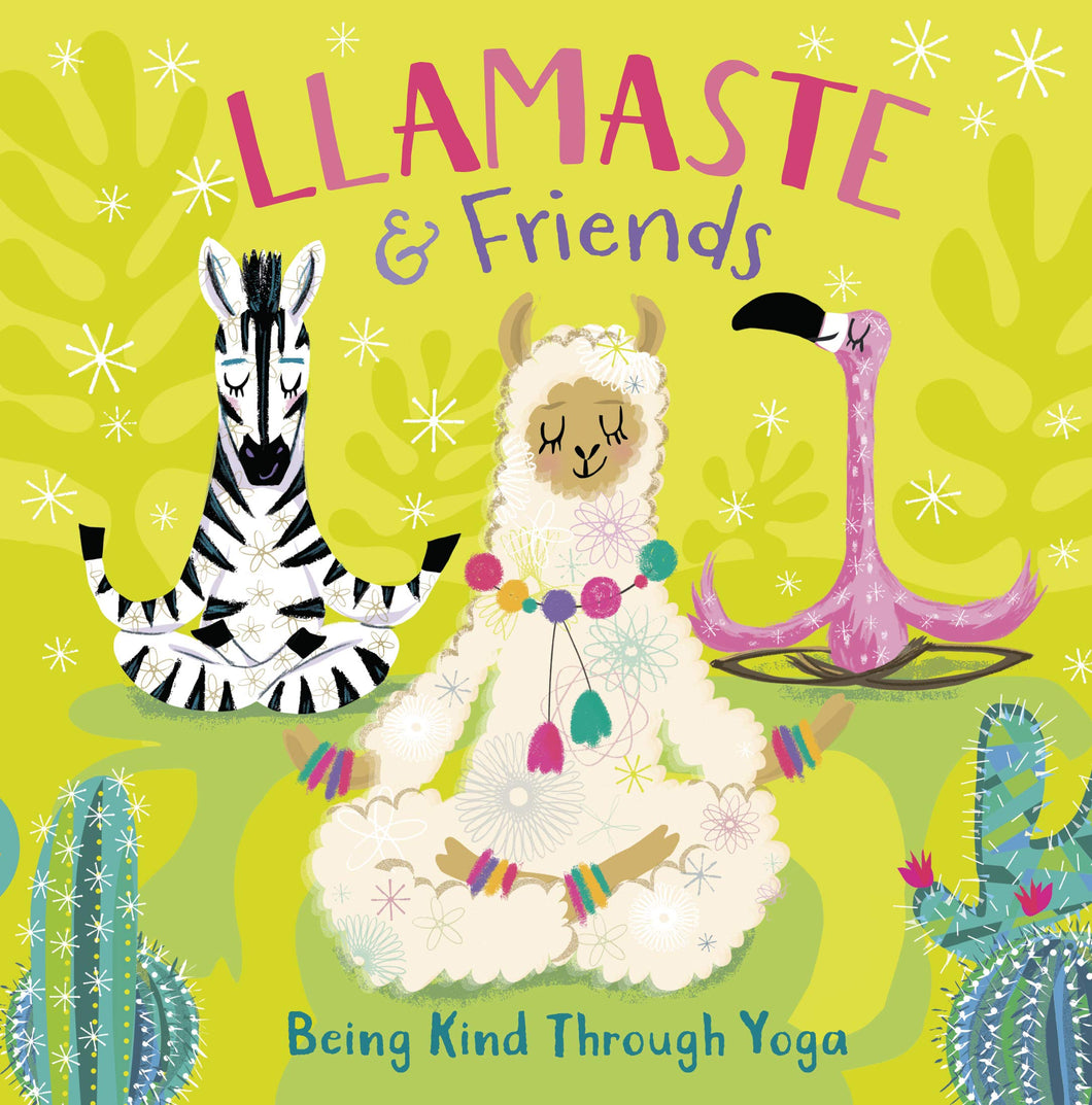 Llamaste & Friends : Being Kind Through Yoga [Pat-a-Cake]