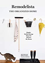 Remodelista: The Organized Home: Simple, Stylish Storage Ideas for All Over the House [Julie Carlson & Margot Guralnick]