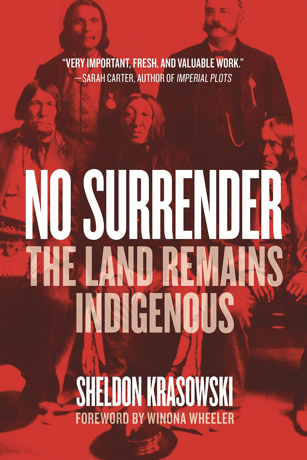 No Surrender: The Land Remains Indigenous [Sheldon Krasowski]