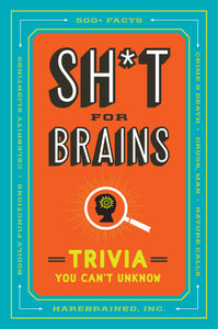 Sh*t for Brains: Trivia You Can't Unknow [Harebrained Inc.]