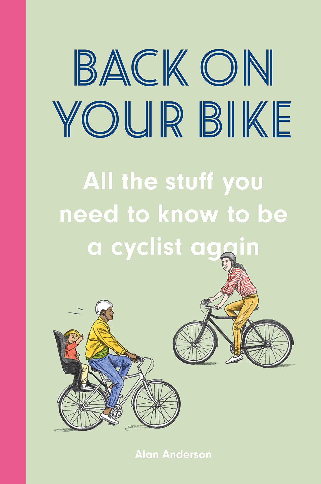 Back on Your Bike: All the Stuff You Need to Know to Be a Cyclist Again [Alan Anderson]