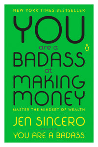 You Are A Badass At Making Money: Master The Mindset Of Wealth [Jen Sincero]